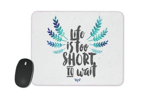  Life's too short to wait for Mousepad