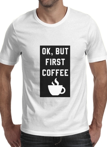  Ok But First Coffee for Men T-Shirt