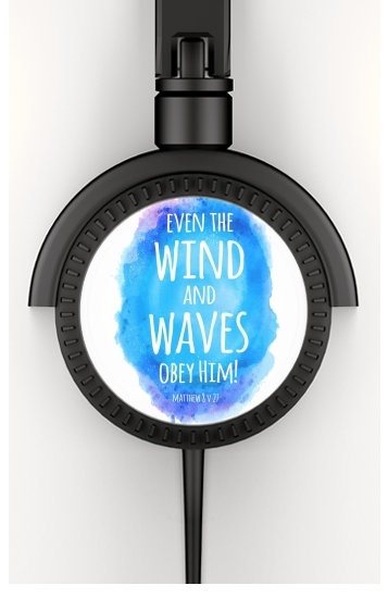  Even the wind and waves Obey him Matthew 8v27 for Stereo Headphones To custom
