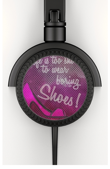  Life is too short to wear boring shoes for Stereo Headphones To custom