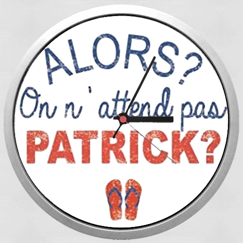  Alors on attend pas Patrick for Wall clock