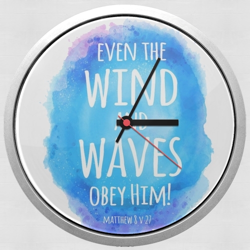  Even the wind and waves Obey him Matthew 8v27 for Wall clock