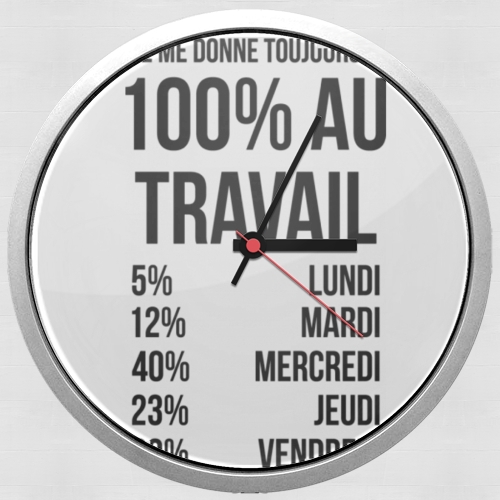  Je me donne toujours a 100 au travail for Wall clock