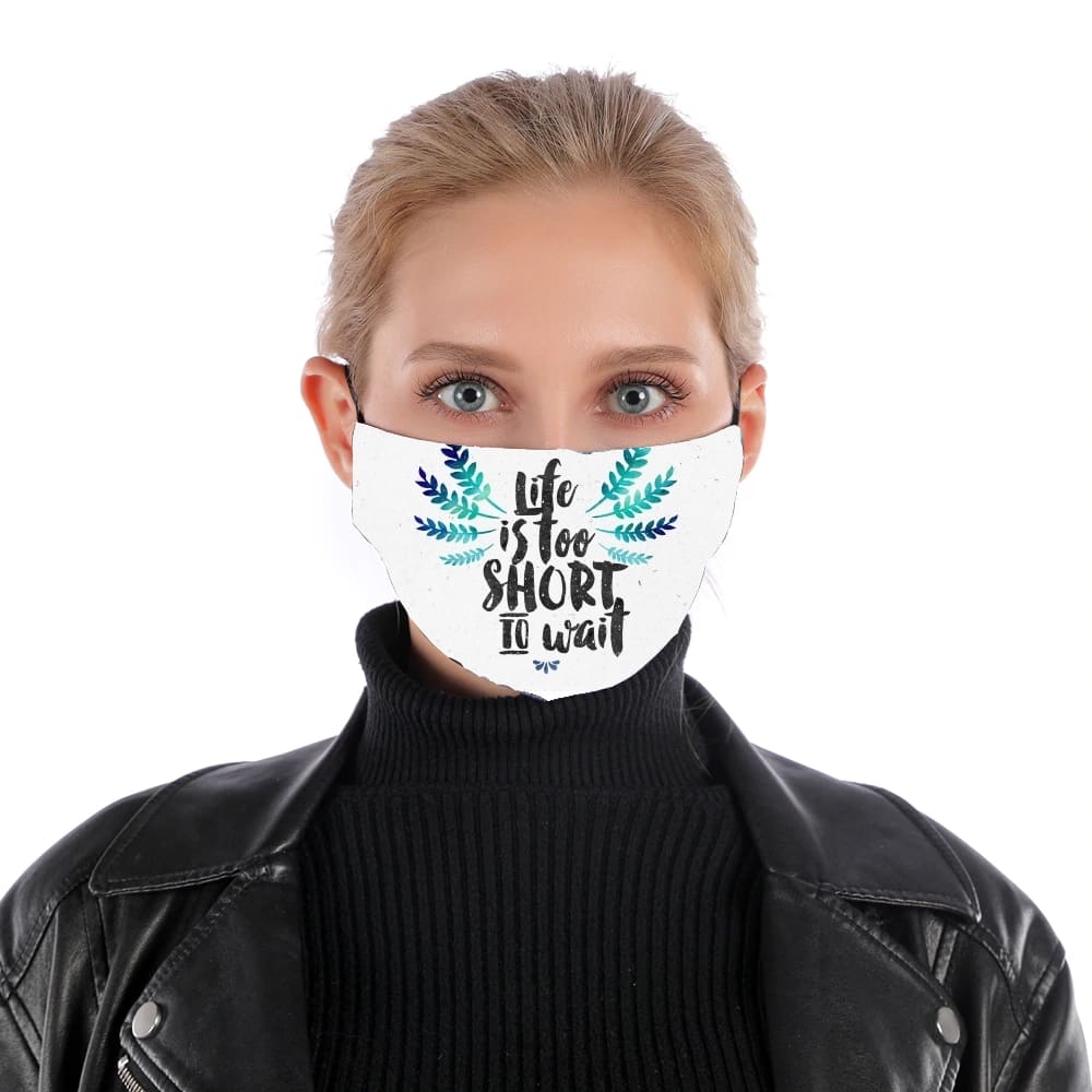  Life's too short to wait for Nose Mouth Mask