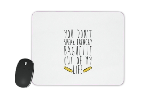  Baguette out of my life for Mousepad