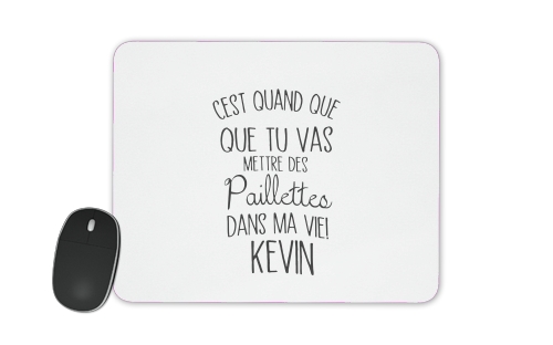 Cest quand que tu vas mettre des paillettes dans ma vie Kevin for Mousepad