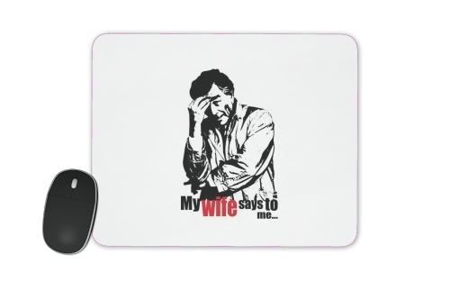  Columbo my wife says to me for Mousepad