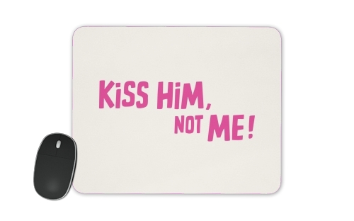  Kiss him Not me for Mousepad