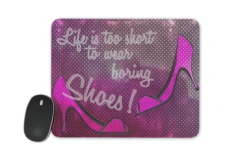  Life is too short to wear boring shoes for Mousepad