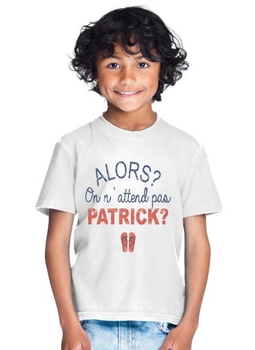  Alors on attend pas Patrick for Kids T-Shirt