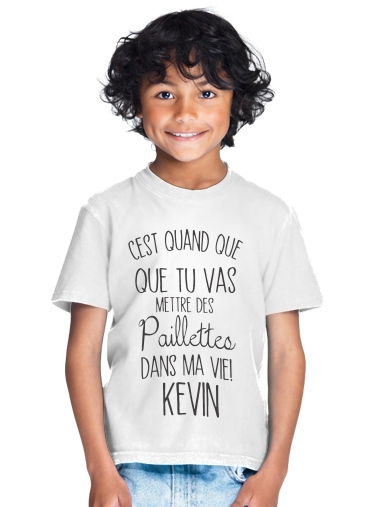  Cest quand que tu vas mettre des paillettes dans ma vie Kevin for Kids T-Shirt