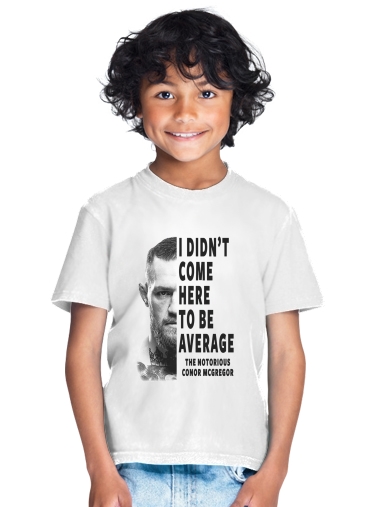  Conor Mcgreegor Dont be average for Kids T-Shirt