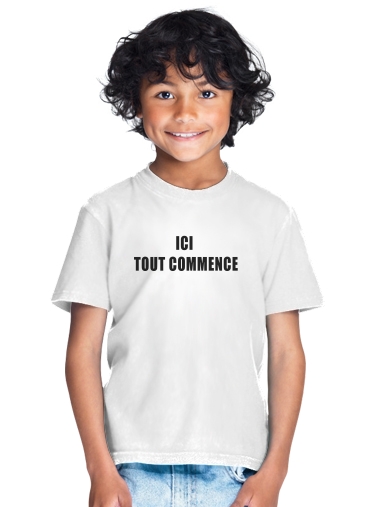  Ici tout commence for Kids T-Shirt