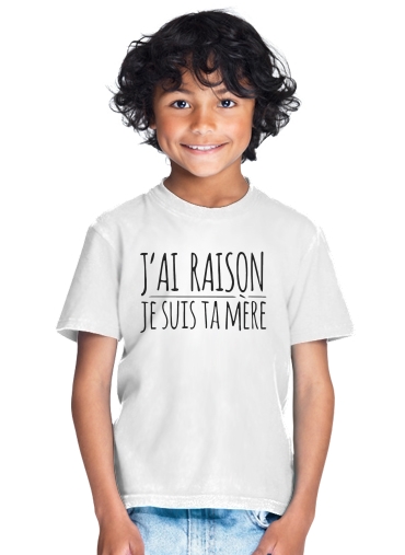  Jai raison je suis ta mere for Kids T-Shirt