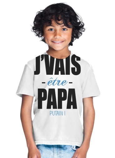  Je vais etre papa putain for Kids T-Shirt