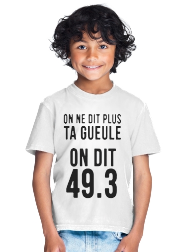  On ne dit plus ta gueule 493 for Kids T-Shirt