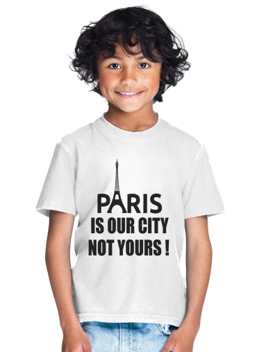  Paris is our city NOT Yours for Kids T-Shirt