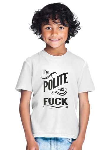  I´m polite as fuck for Kids T-Shirt
