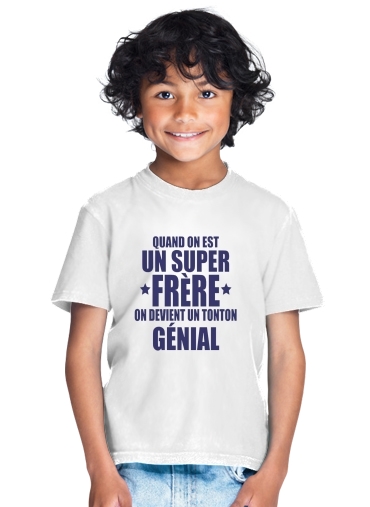  Quand on est un super frere on devient un tonton genial for Kids T-Shirt