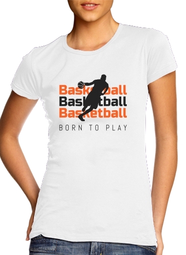  Basketball Born To Play for Women's Classic T-Shirt