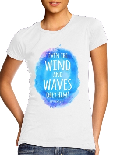  Even the wind and waves Obey him Matthew 8v27 for Women's Classic T-Shirt