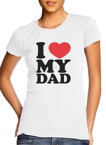  I love my DAD for Women's Classic T-Shirt