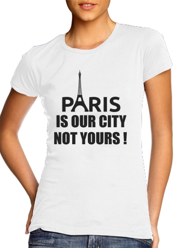  Paris is our city NOT Yours for Women's Classic T-Shirt