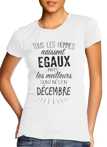  Tous les hommes naissent egaux mais les meilleurs sont nes en Decembre for Women's Classic T-Shirt