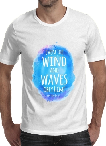  Even the wind and waves Obey him Matthew 8v27 for Men T-Shirt