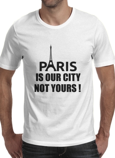  Paris is our city NOT Yours for Men T-Shirt