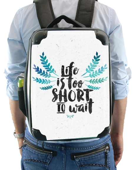  Life's too short to wait for Backpack