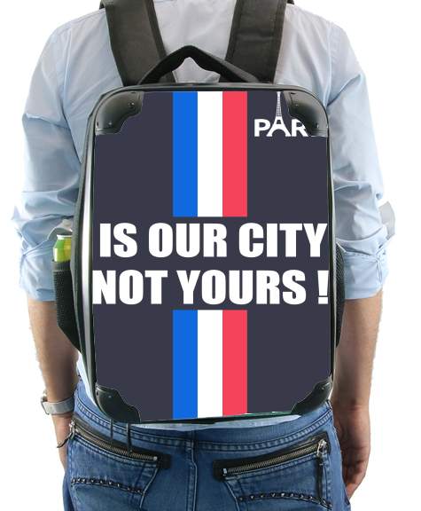  Paris is our city NOT Yours for Backpack